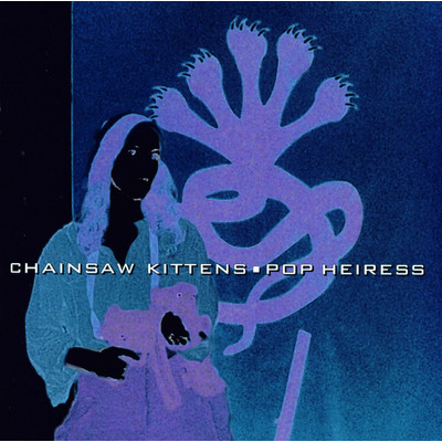 Pop Heiress/Chainsaw Kittens