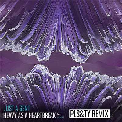 シングル/Heavy As A Heartbreak (featuring LANKS／PLS&TY Remix)/Just A Gent