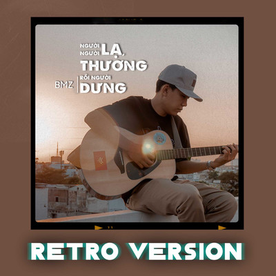 シングル/Nguoi La, Nguoi Thuong Roi Nguoi Dung (Retro Version)/BMZ