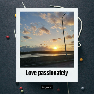 Love passionately/Aegeona