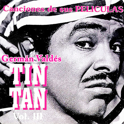 Canciones de Sus Peliculas, Vol. 3/German Valdes ”Tin Tan”