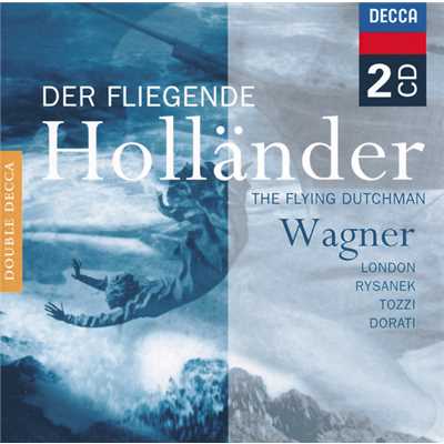 Wagner: Der fliegende Hollander ／ Act 1 - 1. Introduktion.  ”Hojoje！ Hojoje！ Hallojo！ Ho！”  - ”Kein Zweifel！ Sieben Meilen fort”/ジョルジョ・トッツィ／リチャード・ルイス／コヴェント・ガーデン・ロイヤル・オペラ・ハウス合唱団／コヴェント・ガーデン王立歌劇場管弦楽団／アンタル・ドラティ