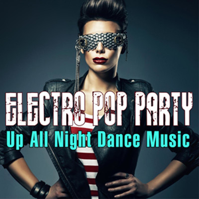 アルバム/Electro Pop Party: Up All Night Dance Music/DJ Electro