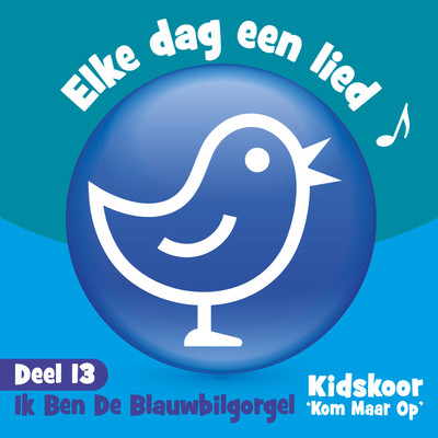 アルバム/Elke Dag Een Lied Deel 13 (Ik Ben De Blauwbilgorgel)/Kidskoor Kom Maar Op