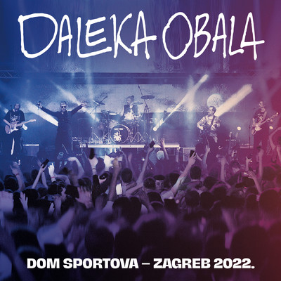アルバム/Live Dom Sportova Zagreb 2022/Daleka Obala