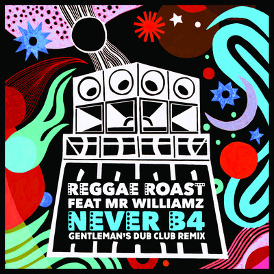 シングル/Never B4 (feat. Mr. Williamz) [Gentleman's Dub Club Remix]/Reggae Roast