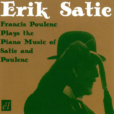 Erik Satie - Francis Poulenc Plays the Piano Music of Satie and Poulenc/Francis Poulenc
