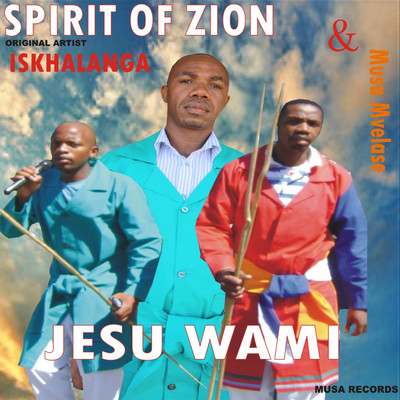 Jesu Wami/Spirit of Zion & Musa Mvelase