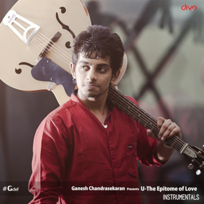 U - The Epitome of Love (Instrumental)/Ganesh Chandrasekaran