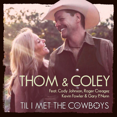 Til I Met the Cowboys (feat. Cody Johnson, Gary P. Nunn, Kevin Fowler & Roger Creager )/Thom & Coley