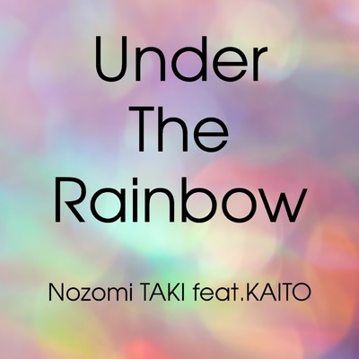 Under The Rainbow/Nozomi TAKI feat.KAITO