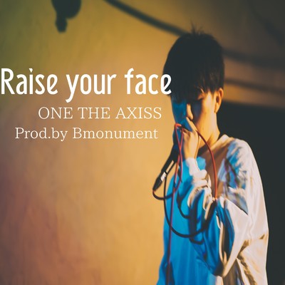 Raise your face/ONE THE AXISS
