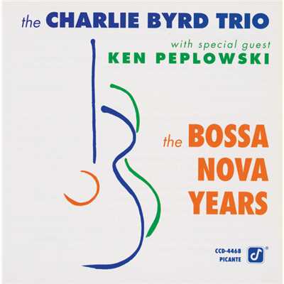 アルバム/The Bossa Nova Years (featuring Ken Peplowski)/The Charlie Byrd Trio