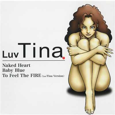 Naked Heart／Baby Blue／To Feel The FIRE(Luv Tina Version)/Luv Tina