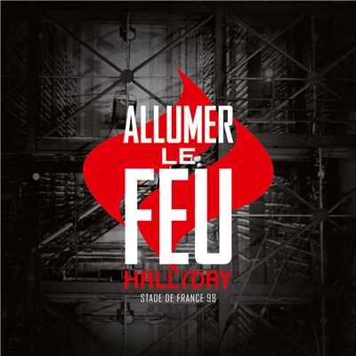 アルバム/Allumer le feu (Live Stade de France ／ 1998 ／ 11 sept - Version inedite)/ジョニー・アリディ