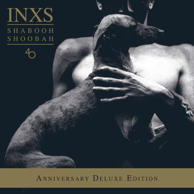 Shabooh Shoobah (40th Anniversary ／ Deluxe Edition)/INXS