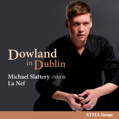 Dowland: Book of Songs, Book 3: Say, Love if Ever Thou Didst Find/Michael Slattery／La Nef
