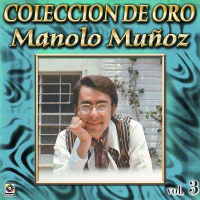 Coleccion De Oro, Vol. 3/Manolo Munoz