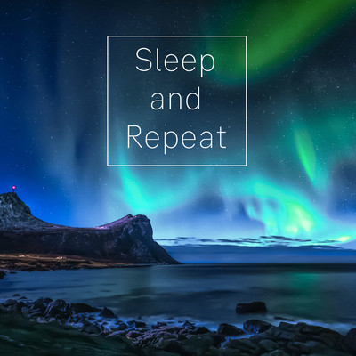 Sleep and Repeat/Lullabies for Deep Meditation