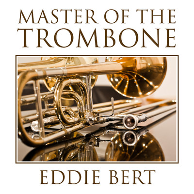 Master of the Trombone/Eddie Bert