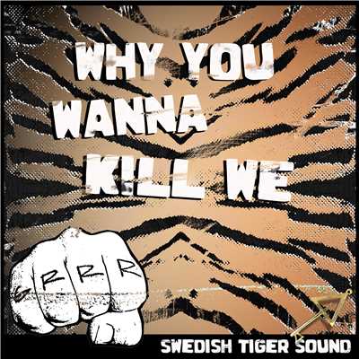 シングル/Why You Wanna Kill We/Swedish Tiger Sound
