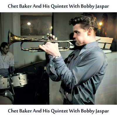アルバム/Chet Baker And His Quintet with Bobby Jaspar (Remastered Edition)/チェット・ベイカー