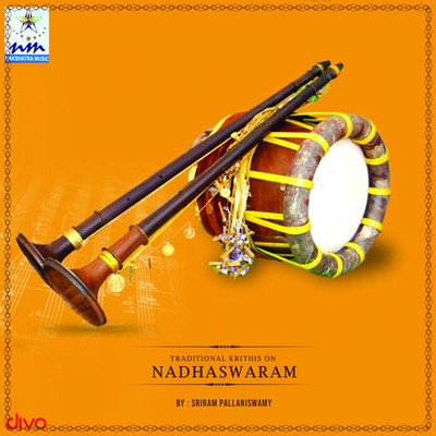 Traditional Krithis on Nadhaswaram/Sriram Pallaniswamy