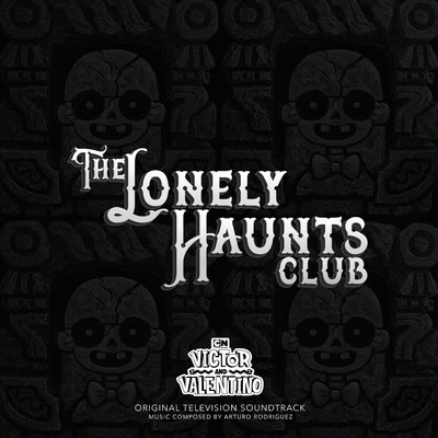 Victor And Valentino: The Lonely Haunts Club (Original Television Soundtrack)/Victor And Valentino & Arturo Rodriguez