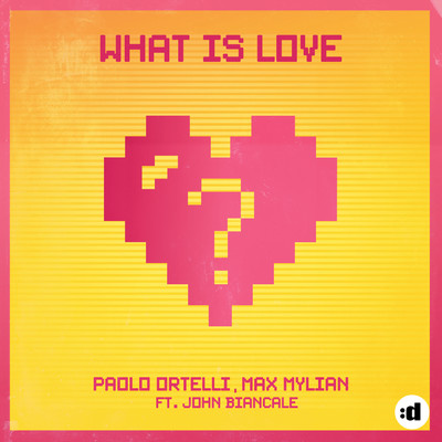 What Is Love feat.John Biancale/Paolo Ortelli／Max Mylian