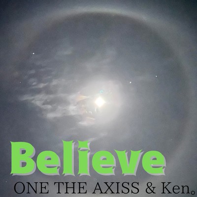 Believe/ONE THE AXISS & Ken。