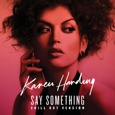 Say Something (Chill Out Version)/Karen Harding