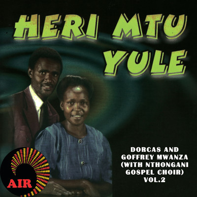 Heri Mtu Yule/Dorcas and Geoffrey Mwanza／Nthongoni Gospel Choir
