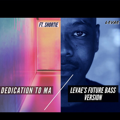 Dedication to Ma (LeVae's Future Bass Version) (feat. Shortie)/LeVae