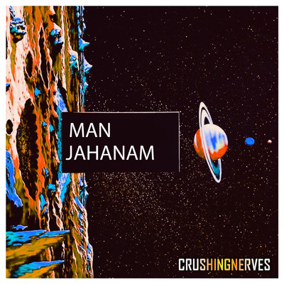 Man Jahanam/CrushingNerves