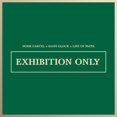 Exhibition Only (Feat Life Of Pappa)/Noise Cartel & Hans Glock