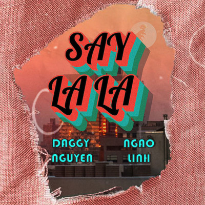 Say La La/Daggy Nguyen & Ngao Linh