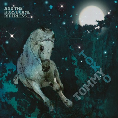 アルバム/And The Horse Came Riderless.../Tommy Tokyo