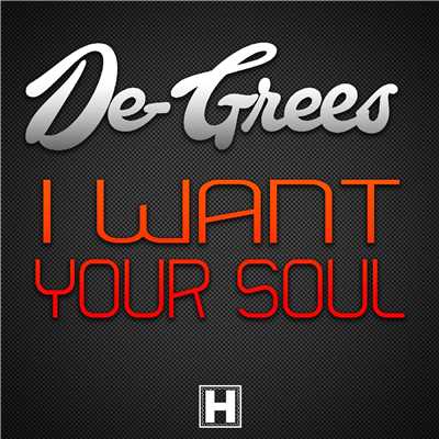 I Want Your Soul/De-Gress