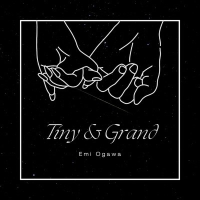 Tiny&Grand/小川恵生