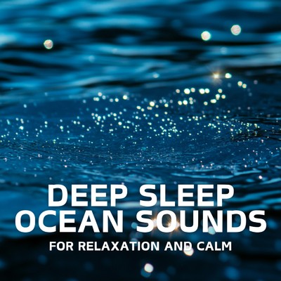 アルバム/Deep Sleep Ocean Sounds for Relaxation and Calm/Ocean Waves for Deep Sleep
