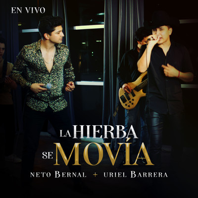 シングル/La Hierba Se Movia (En Vivo)/Neto Bernal／Uriel Barrera