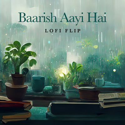 Baarish Aayi Hai (Lofi Flip)/Javed-Mohsin／Stebin Ben／Shreya Ghoshal／VIBIE