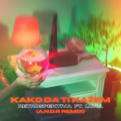 Kako da ti kazem (featuring Luna／A.N.D.R. Remix)/Retrospektiva