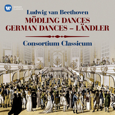 アルバム/Beethoven: Modling Dances, WoO 17, German Dances, WoO 42 & Landler, WoO 15/Consortium Classicum