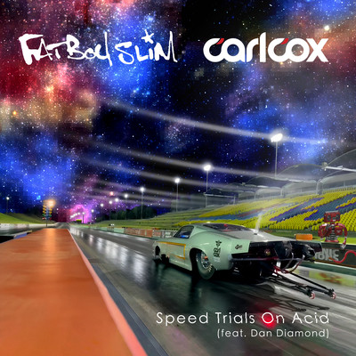 Speed Trials On Acid (feat. Dan Diamond)/Carl Cox & Fatboy Slim