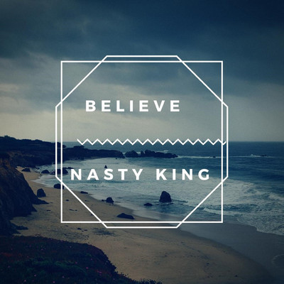 Believe/Nasty King
