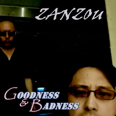 ZANZOU/GOODNESS&BADNESS