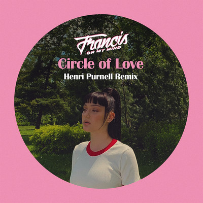 Circle of Love (Henri Purnell Remix)/Francis On My Mind
