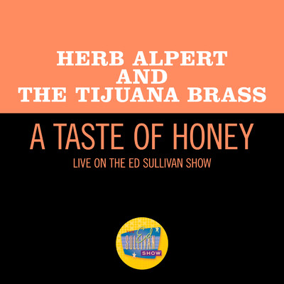 シングル/A Taste Of Honey (Live On The Ed Sullivan Show, November 7, 1965)/ハーブ・アルパート&ティファナ・ブラス