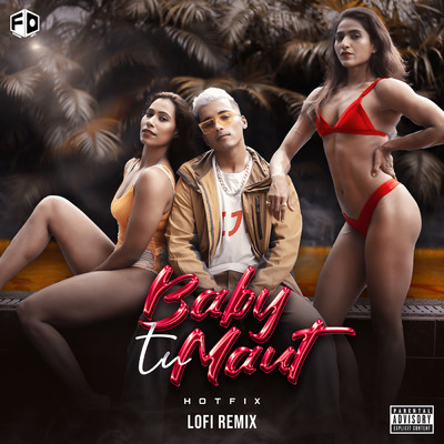 Baby Tu Maut (Explicit) (featuring Trosk／Lofi Remix)/HotFix